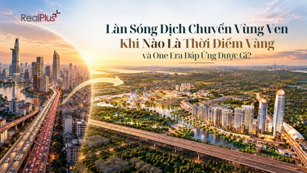Làn Sóng Dịch Chuyển Vùng Ven: Khi Nào Là Thời Điểm Vàng và One Era Đáp Ứng Được Gì?