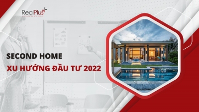 Second home - Xu hướng đầu tư bất động sản tiềm năng 2022