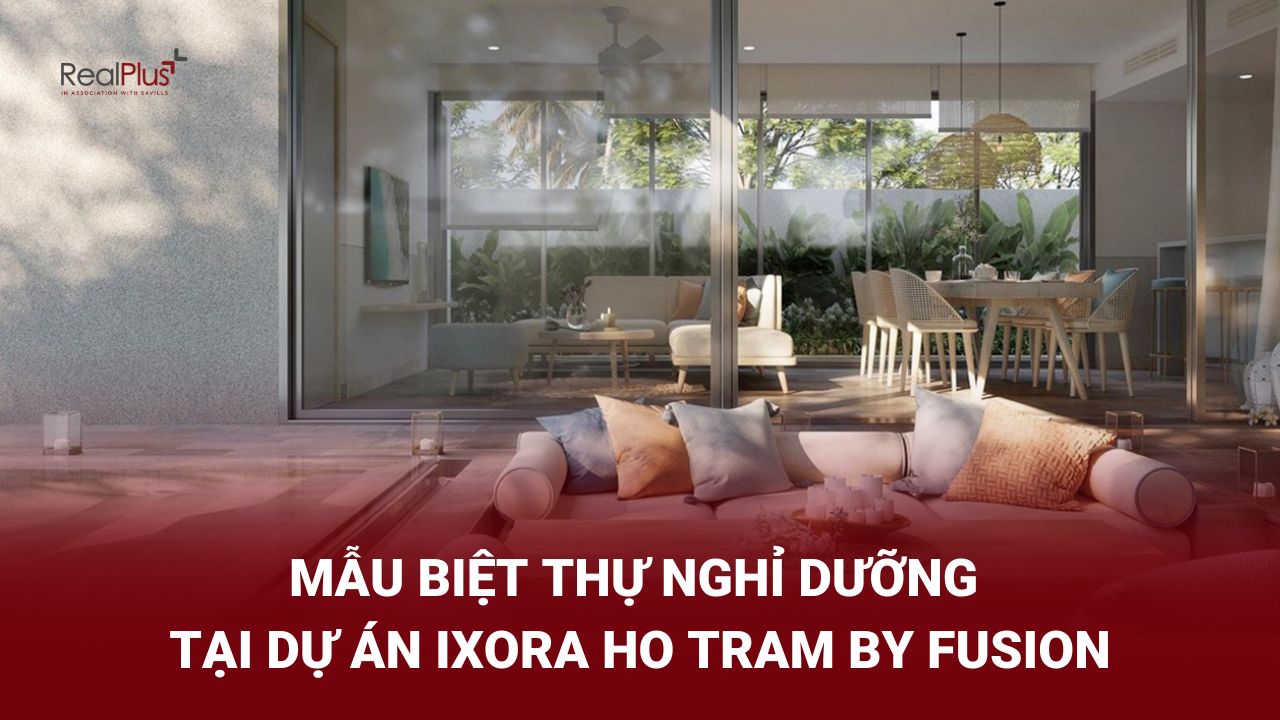 Mẫu biệt thự nghỉ dưỡng tại Ixora Ho Tram By Fusion