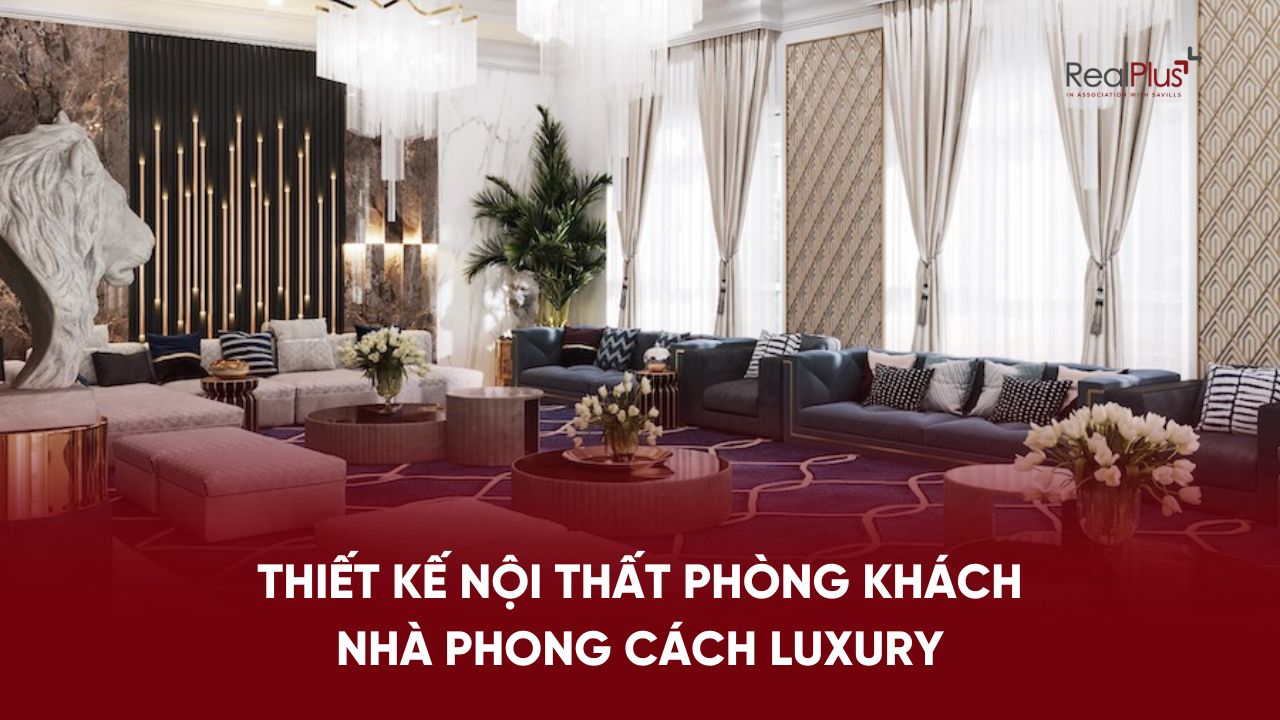 Phòng khách phong cách Luxury đẹp và cuốn hút qua từng chi tiết.