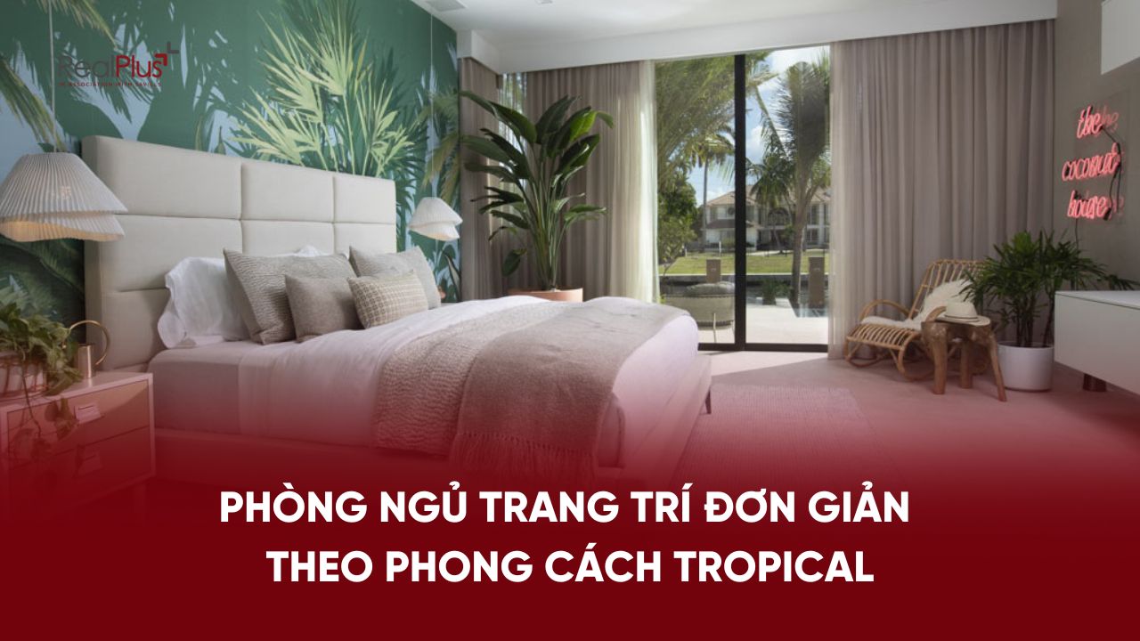 Phòng ngủ trang trí đơn giản theo phong cách Tropical.