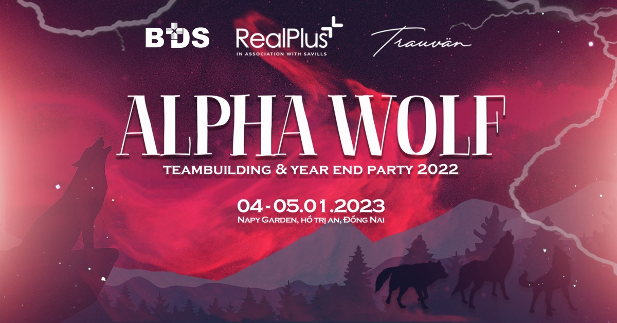 Sôi động - máu lửa - bùng nổ cùng các chiến binh RealPlus tại chuyến hành trình Alpha Wolf - Team Building & Year End Party 2022